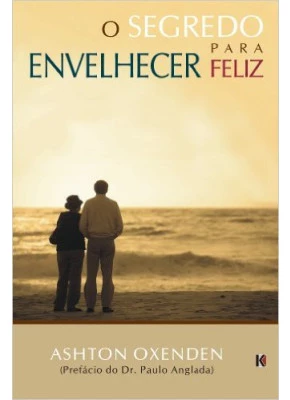 O Segredo Para Envelhecer Feliz