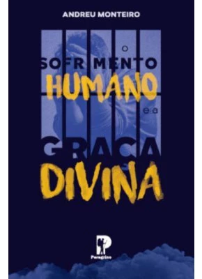 O Sofrimento Humano e a Graça Divina