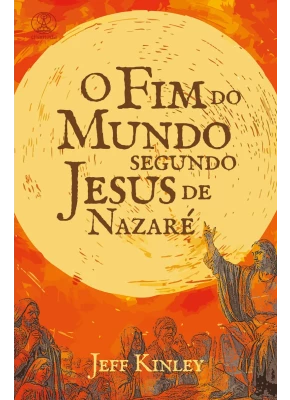 O Fim do Mundo Segundo Jesus de Nazaré 