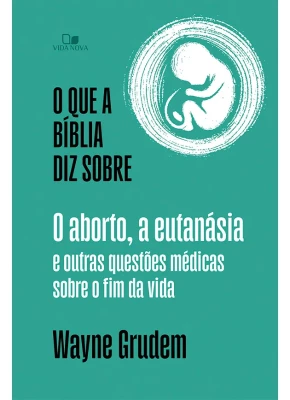 O que a Bíblia diz sobre o aborto a eutanásia