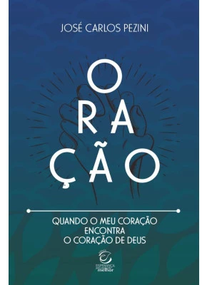 Oração | Quando o Meu Coração Encontra o Coração de Deus
