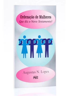 Ordenação De Mulheres - Que Diz O Novo Testamento?