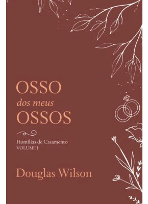 Osso Dos Meus Ossos Carne | Homilias de Casamento, volume I