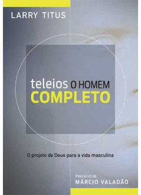 Teleios: O Homem Completo