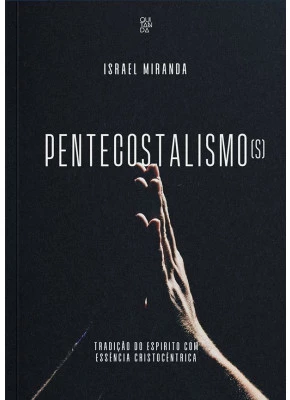 Pentecostalismos | Tradição Do Espírito Com Essência Cristocêntrica