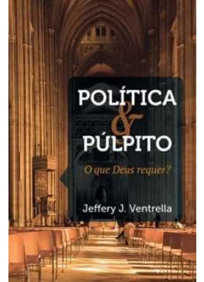 Política E Púlpito: O Que Deus Requer?