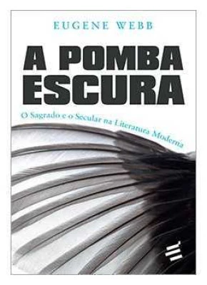 Pomba Escura, A - O Sagrado E O Secular Na Literatura Moderna
