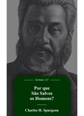 Por Que São Salvos Os Homens? | Sermão 115