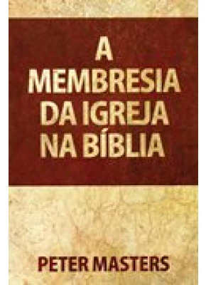 A Membresia Da Igreja Na Bíblia      