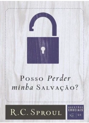 Posso Perder Minha Salvação? - Questões Cruciais-21
