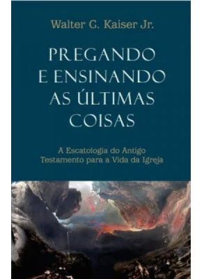 Pregando e Ensinando as Últimas Coisas