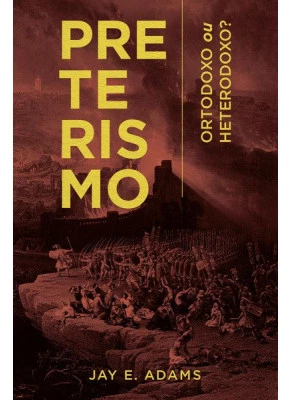 Preterismo | Ortodoxo ou Heterodoxo?
