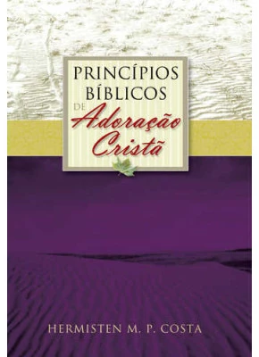 Princípios Bíblicos De Adoração Cristã