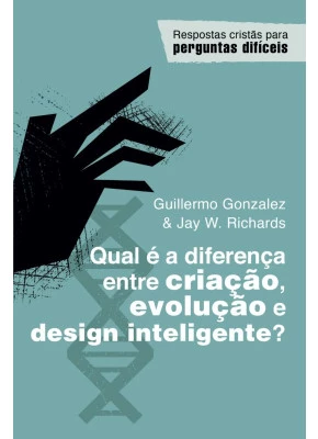 Qual é a Diferença Entre Criação, Evolução e Design Inteligente?