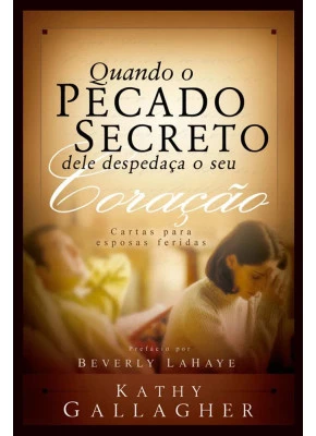 Quando O Pecado Secreto Dele Despedaça O Seu Coração