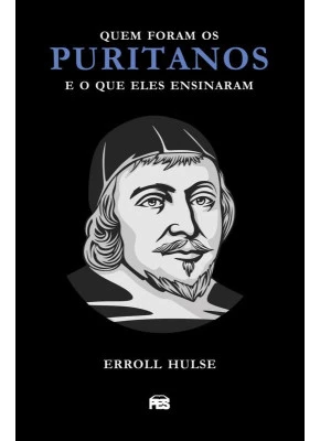Quem Foram os Puritanos e o Que Eles Ensinaram | Nova Edição
