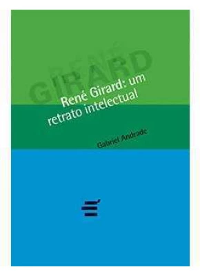 René Girard: Um Retrato Intelectual
