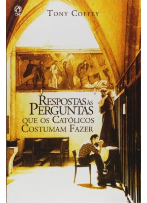 Respostas às Perguntas Que os Católicos Costumam Fazer
