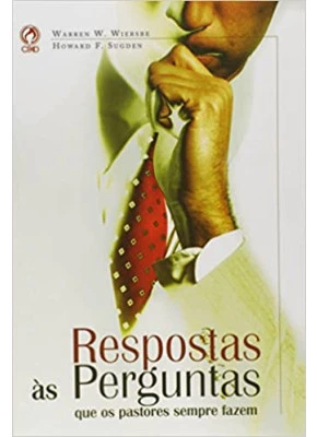 Respostas às Perguntas Que os Pastores Sempre Fazem