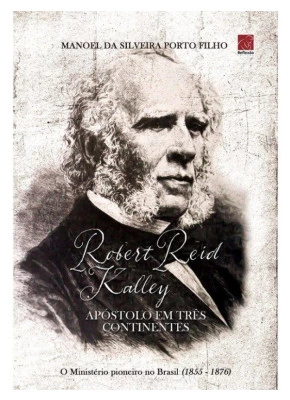 Robert Reid Kalley apostolo em três continentes