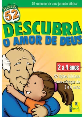 Rota 52 - Descubra O Amor De Deus: 52 Lições Bíblicas Para Crianças De 2 A 4 Anos