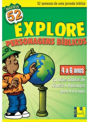 Rota 52 - Explore Os Personagens Bíblicos: 52 Lições Bíblicas De Gênesis A Apocalipse Para 4 A 6 Anos