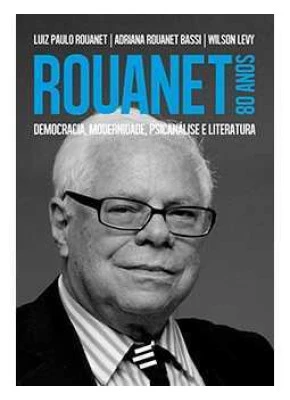 Rouanet 80 Anos: Democracia, Modernidade, Psicanálise E Literatura