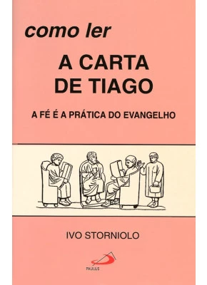 Como Ler A Carta De Tiago - A Fé E A Pratica Do Evangelho 