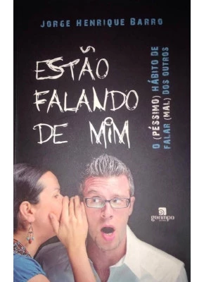Estão Falando De Mim: O (Péssimo) Habito De Falar (Mal) dos Outros