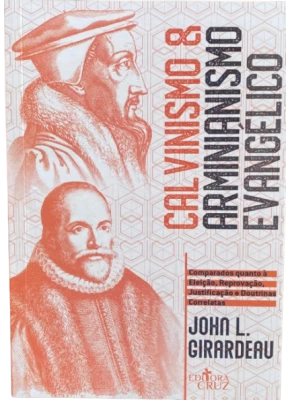 Calvinismo e Arminianismo Evangélico