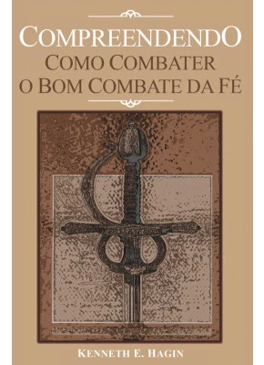 Compreendendo Como Combater O Bom Combate Da Fé