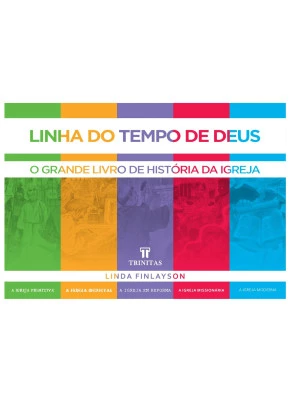 Linha do Tempo de Deus - O Grande Livro de História da Igreja