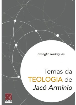 Temas Da Teologia De Jacó Armínio