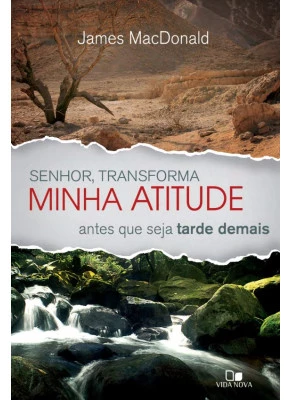 Senhor, Transforma Minha Atitude Antes Que Seja Tarde Demais