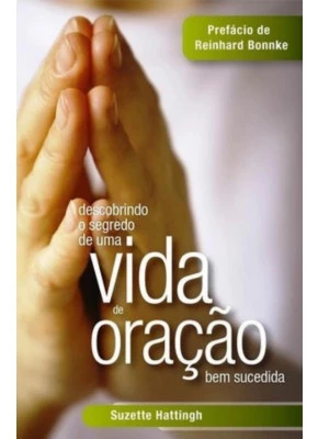 Descobrindo o Segredo de uma Vida de Oração Bem Sucedida