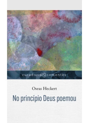 No Princípio Deus Poemou - Curadoria Sementes