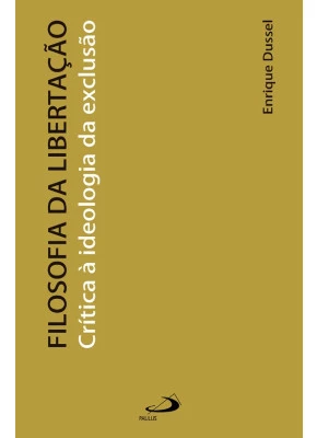 Filosofia Da Libertação Critica A Ideologia Da Exclusão