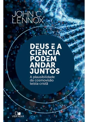 Deus e a Ciência Podem Andar Juntos