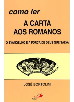 Como Ler A Carta Aos Romanos - O Evangelho É A Força De Deus Que Salva
