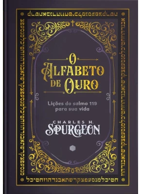 O Alfabeto de Ouro Comentário Bíblico do Salmo 119 - Charles H. Spurgeon