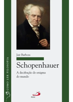 Schopenhauer A Decifração Do Enigma Do Mundo