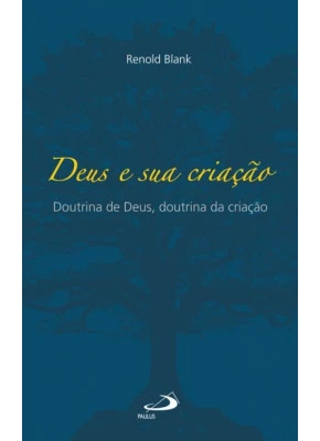 Deus e Sua Criação: Doutrina de Deus, Doutrina da Criação