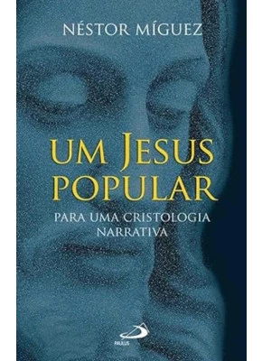 Um Jesus Popular Para Uma Cristologia Narrativa
