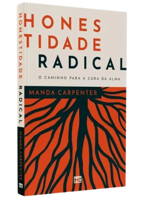 Honestidade Radical: O Caminho para a Cura da Alma