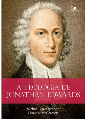 A Teologia de Jonathan Edwards