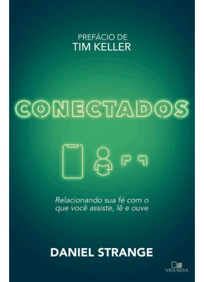 Conectados | Relacionando Sua Fé Com o Que Você Assiste, Lê e Ouve