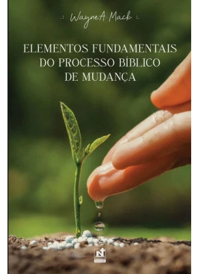 Elementos Fundamentais do Processo Bíblico de Mudança