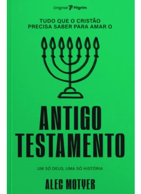 Tudo que o cristão precisa para amar o Antigo Testamento