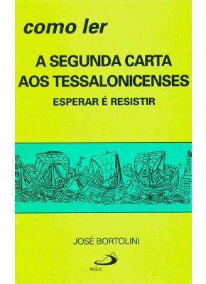 Como Ler A Segunda Carta Aos Tessalonicenses - Esperar É Resistir