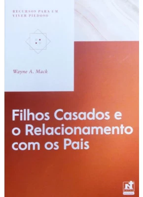Filhos Casados E O Relacionamento Com Os Pais